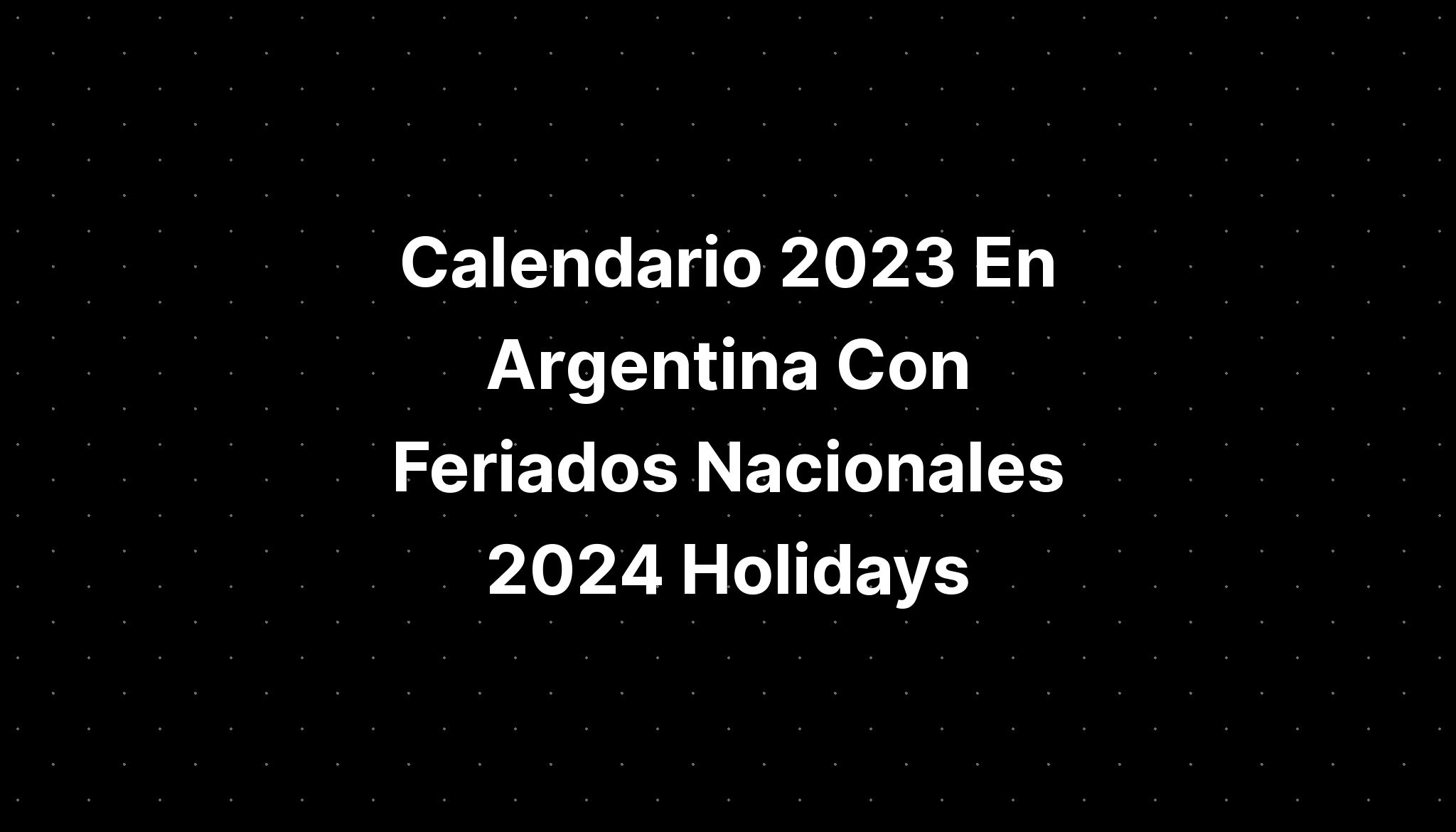 Calendario 2023 En Argentina Con Feriados Nacionales 2024 Holidays